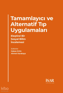 Tamamlayıcı ve Alternatif Tıp Uygulamaları;Eleştirel Bir Sosyal Bilim İncelemesi