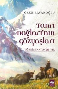 Tanrı Dağları'nın Gözyaşları; Türkistan'da 25 Yıl