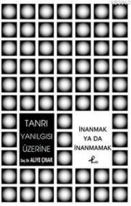 Tanrı Yanılgısı Üzerine; İnanmak Ya Da İnanmamak