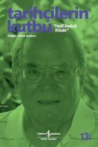 Tarihçilerin Kutbu "Halil İnalcık Kitabı"; Söyleşi: Emine Çaykara