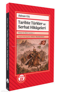 Tarihte Türkler ve Serhat Hikâyeleri;Adnan Giz Bütün Eserleri 7