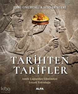 Tarihten Tarifler;Antik Çağlardan Günümüze  Lezzet Yolculuğu