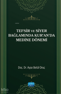 Tefsir ve Siyer Bağlamında Kur’an’da Medine Dönemi