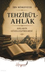 Tehzi’bül-Ahlak;Ahlakın Güzelleştirilmesi