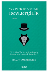 Tek Parti Döneminde Devletçilik;Türkiye’de Otoritarizmin Siyasal ve Ekonomik Temelleri