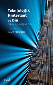 Tekn(oloj)ik Hinterlant ve Din; (Sekülerizmin Dijital Zaferi)