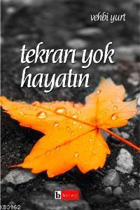 Tekrarı Yok Hayatın