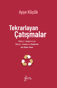 Tekrarlayan Çatışmalar ;Türk[iye]-Yunan[istan] ve Türk[iye]-Ermeni[stan] İlişkilerinde Algı, Söylem, Siyasa