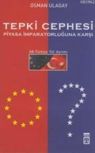 Tepki Cephesi Piyasa İmparatorluğuna Karşı; Ab-türkiye Yol Ayrımı