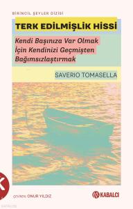 Terk Edilmişlik Hissi;Kendi Başınıza Var Olmak İçin Kendinizi Geçmişten Bağımsızlaştırmak