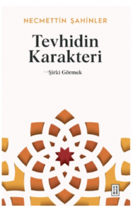 Tevhidin Karakteri;Şirki Görmek