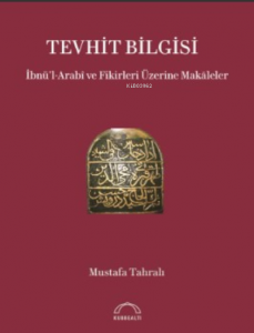 Tevhit Bilgisi İbnü’l-Arabî ve Fikirleri Üzerine Makāleler