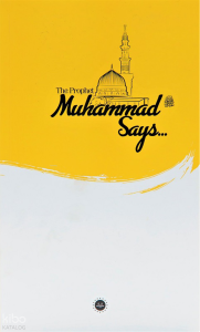The Prophet Muhammed Says (İslam Peygamberi Hz Muhammed Diyor Ki)