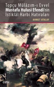 Topçu Mülâzım-ı Evvel Mustafa Hulusi Efendi'nin İstiklâl Harbi Hatıraları