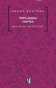 Toplumsal Hafıza; Hadis Rivayet Ağı (610-1505)