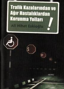 Trafik Kazalarından ve Ağır Hastalıklardan Korunma Yolları