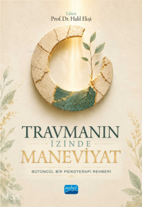Travmanın İzinde Maneviyat ; Bütüncül Bir Psikoterapi Rehberi