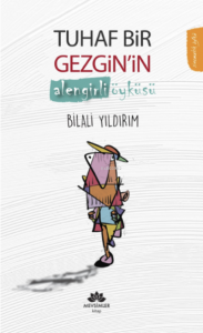 Tuhaf Bir Gezgin'in Alengirli Öyküsü