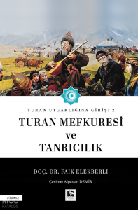 Turan Uygarlığına Giriş: 2 - Turan Mefkuresi ve Tanrıcılık