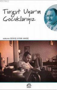 Turgut Uyar'ın Çocuklarıyız