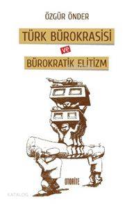 Türk Bürokrasisi ve Bürokratik Elitizm
