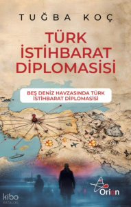 Türk İstihbarat Diplomasi ;Beş Deniz Havzasında Türk İstihbarat Diplomasisi