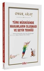 Türk Musikisinde Makamların Oluşması ve Seyir Tekniği; Konservatuvarlar için Test Sorularıyla Konu Tekrarlı Ders Kitabı