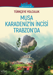 Türkçeye Yolculuk - Musa Karadeniz’in İncisi Trabzon’da
