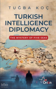 Turkish Intelliegence Diplomacy;The Mystery of Five Seas