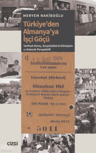 Türkiye’den Almanya’ya İşçi Göçü;Tarihsel Süreç, Sosyokültürel Dönüşüm ve Gelecek Perspektifi