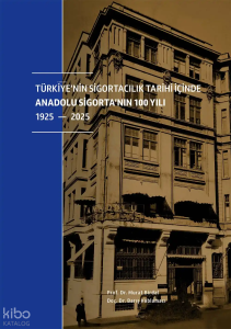 Türkiye’nin Sigortacılık Tarihi İçinde Anadolu Sigorta’nın 100 Yılı (Ciltli)