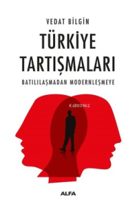 Türkiye Tartışmaları ;Batılılaşmadan Modernleşmeye