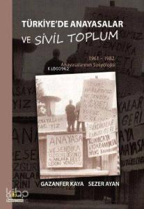 Türkiye'de Anayasalar ve Sivil Toplum; 1961-1962 Anayasalarının Sosyolojisi