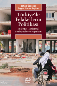 Türkiye'de Felaketlerin Politikası;Enformel Toplumsal Sözleşmeler ve Popülizm