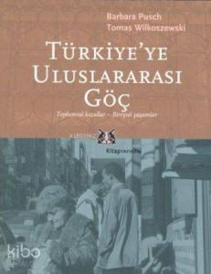 Türkiye'ye Uluslararası Göç; Toplumsal Koşullar-Bireysel Yaşamlar