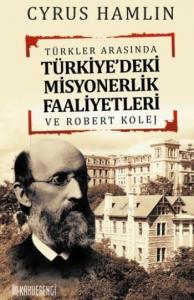 Türkler Arasında Türkiye'deki Misyonerlik Faaliyetleri; Ve Robert Kolej