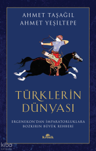 Türklerin Dünyası;Ergenekon'dan İmparatorluklara Bozkırın Büyük Rehberi