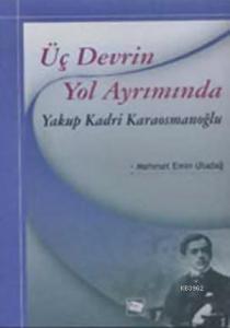 Üç Devrin Yol Ayrımında  Yakup Kadri Karaosmanoğlu