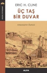 Üç Taş Bir Duvar Arkeolojinin Öyküsü