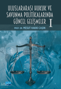 Uluslararası Hukuk ve Savunma Politikalarında Güncel Gelişmeler -I-