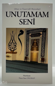 Unutamam Seni;Dini ve Tasavvufi Hatıralar