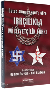 Üstad Ahmet Akgül’e Göre - Irkçılıkla Milliyetçilik Farkı