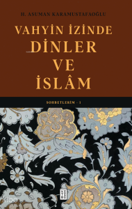 Vahyin İzinde Dinler ve İslâm;Sohbetlerim - 1