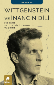Wittgenstein ve İnancın Dili;Fideizm ve Din Dili Oyunu Üzerine