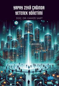 Yapay Zeka Çağında Yetenek Yönetimi