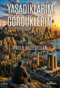 Yaşadıklarım, Gördüklerim
