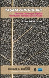 Yaşam Kurguları Farkında Olunmayan İlişkisel Örüntülerin Transaksiyonel Analizi