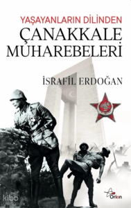 Yaşayanların Dilinden Çanakkale Muharebeleri
