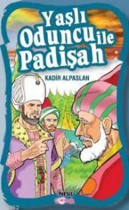Yaşlı Oduncu İle Padişah