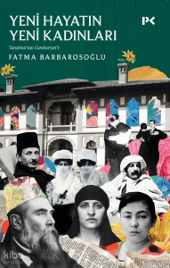 Yeni Hayatın Yeni Kadınları;Tanzimat’tan Cumhuriyet’e